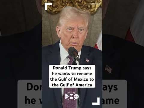 Donald Trump says he wants to rename the Gulf of Mexico to the Gulf of America