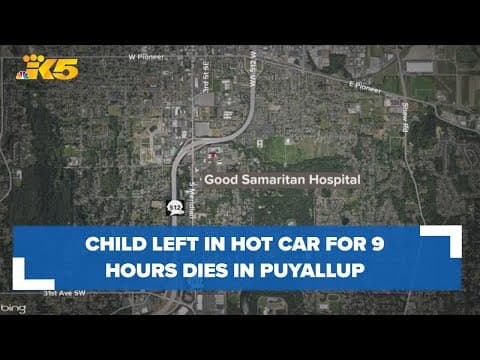 Child left in hot car in Puyallup dies