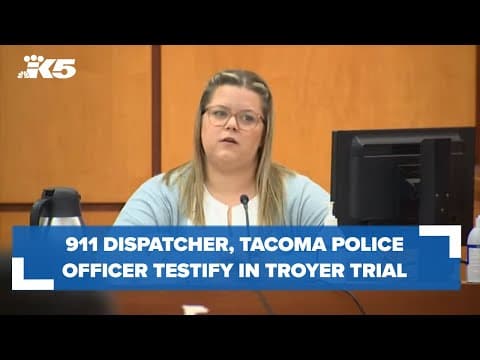 911 dispatcher, Tacoma police officer testify in Troyer trial