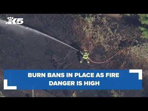 Burn bans in place as fire danger remains high