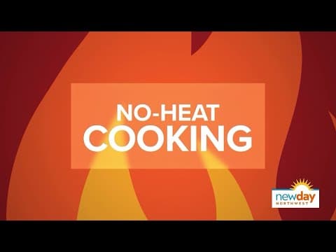 No-heat cooking: 4 recipes to make in hot weather | New Day NW