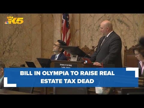 Bill in Olympia that would raise real estate tax dead, sponsor says