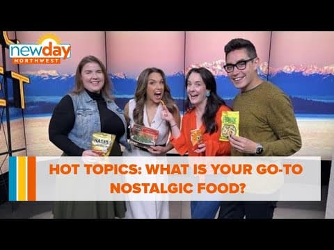 Hot Topics: What is your go-to nostalgic food? - New Day NW