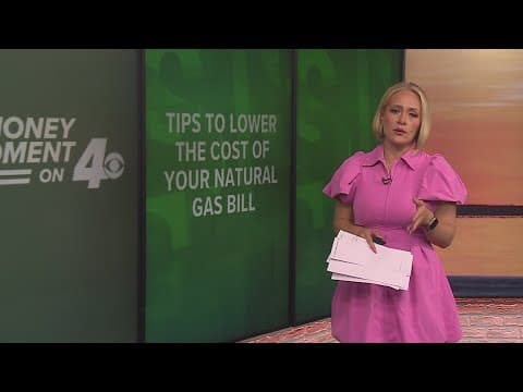 Money Moment on 4: Tips to lower the cost of your natural gas bill