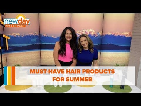 The must-have hair products for the summer - New Day NW
