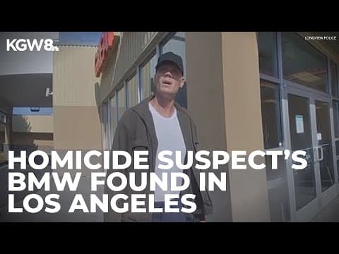 Longview homicide suspect's BMW found in Los Angeles area as manhunt continues