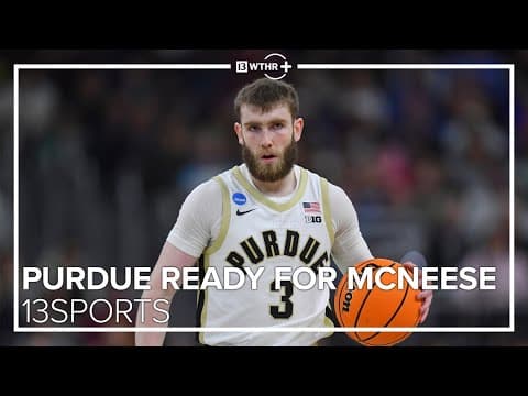Purdue ready to take on McNeese in NCAA Tournament 2nd round | 13Sports