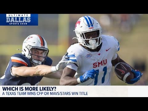 Which is more likely? Texas/SMU win CFP or Mavs/Stars break through? | Ultimate Dallas Sports Show