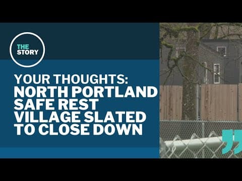 Portland's plan to close Peninsula Crossing Safe Rest Village | Your Thoughts