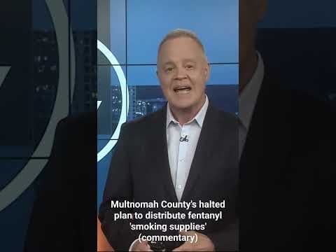 Multnomah County's halted harm reduction plan to distribute fentanyl 'smoking supplies'