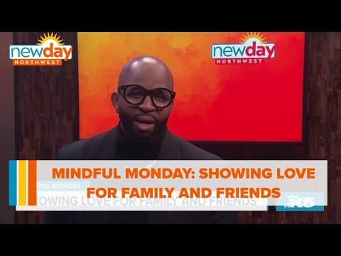 Mindful Monday: Showing love for family and friends - New Day NW