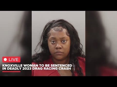 Watch Live: Knoxville woman to be sentenced in deadly 2023 drag racing crash