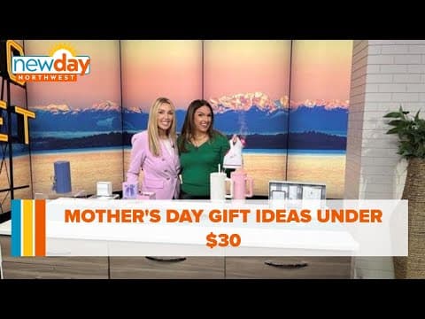 Mother's Day gift ideas under $30 - New Day NW