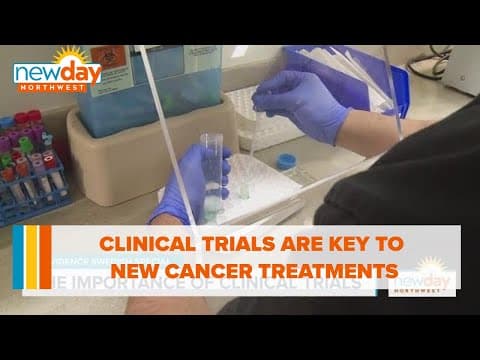 Clinical Trials are key to new cancer treatments - New Day NW