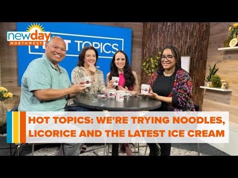 Hot Topics: We’re trying noodles, licorice and the latest ice cream flavors! - New Day NW