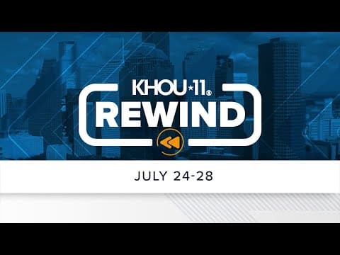 KHOU 11 Rewind: July 24-28