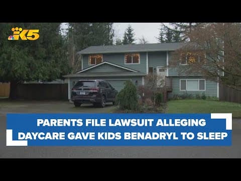 Parents file lawsuit accusing Lynnwood daycare owner of giving their children Benadryl before naps
