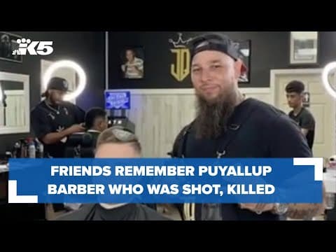 Friends remember Puyallup barber who was shot, killed