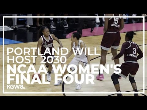 Portland to host 2030 NCAA women’s Final Four