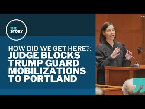 Federal judge blocks Trump's National Guard mobilizations in Portland | How Did We Get Here?