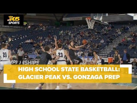 HS Boys State Basketball Qtrs:  Glacier Peak vs. Gonzaga Prep