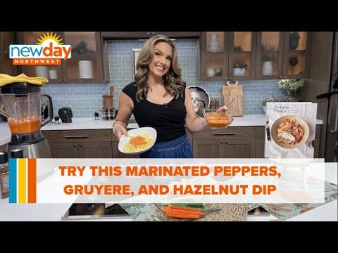 Try this marinated peppers, gruyere, and hazelnut dip - New Day NW