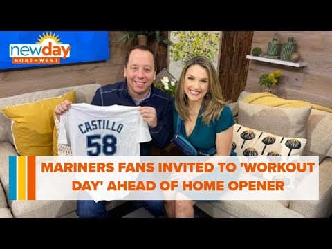 Mariners invite fans to Workout Day ahead of home opener - New Day NW