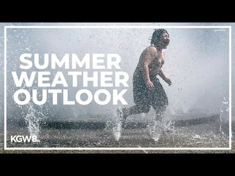 Summer Weather Outlook: How hot will Portland get?