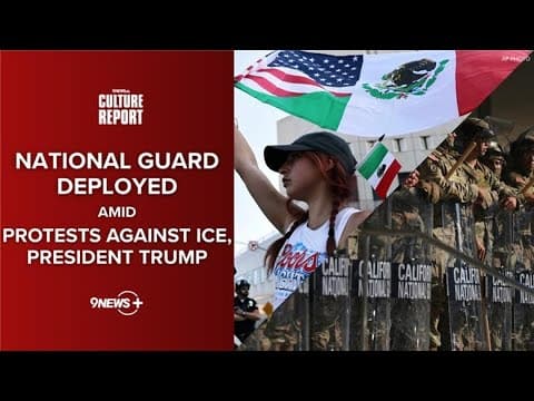 National Guard deployed amid protests against ICE, Donald Trump | Culture Report